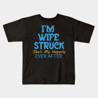 I'm Wife Struck. She's My Happily Ever After Kids T-Shirt